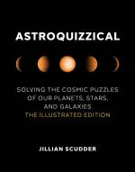 Astroquizzical: Solving the Cosmic Puzzles of Our Planets, Stars, and Galaxies: The Illustrated Edition