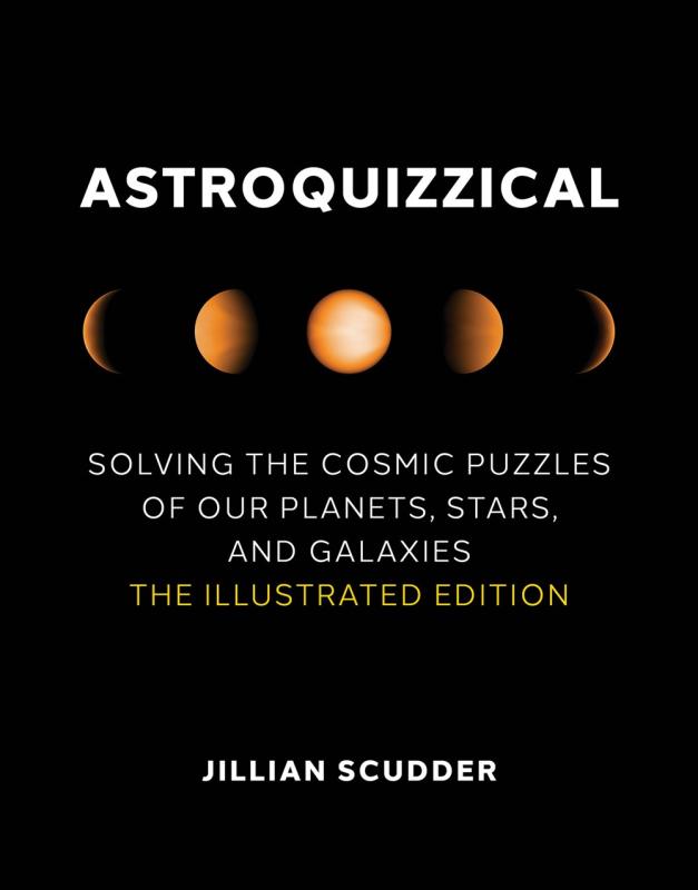 Astroquizzical: Solving the Cosmic Puzzles of Our Planets, Stars, and Galaxies: The Illustrated Edition