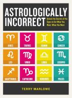 Astrologically Incorrect: Unlock the Secrets of the Signs to Get What You Want, When You Want