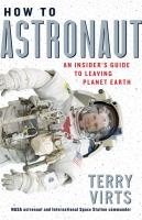 How to Astronaut: An Insider's Guide to Leaving Planet Earth