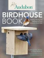 Audubon Birdhouse Book: Building, Placing, and Maintaining Great Homes for Great Birds