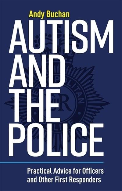 Autism and the Police: Practical Advice for Officers and Other First Responders