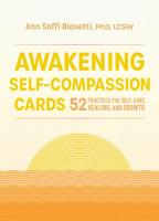 Awakening Self-Compassion Cards: 52 Practices For Self-Care, Healing, and Growth