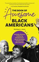 The Book of Awesome Black Americans: Scientific Pioneers, Trailblazing Entrepreneurs, Barrier-Breaking Activists and Afro-Futurists
