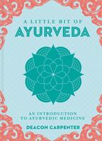 A Little Bit of Ayurveda: An Introduction to Ayurvedic Medicine (A Little Bit of Series)