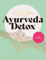 Ayurveda Detox: How To Cleanse, Balance, and Revitalize Your Body