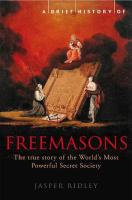 A Brief History of the Freemasons: The True Story of the World's Most Powerful Secret Society