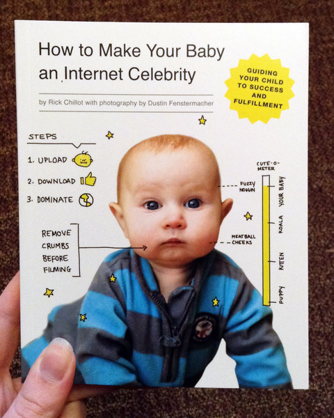 How To Make Your Baby an Internet Celebrity by Rick Chillot and Dustin Fenstermacher