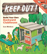 Keep Out!: Build Your Own Backyard Clubhouse