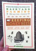 Backyard Farming: Keeping Honey Bees: From Hive Management to Honey Harvesting and More