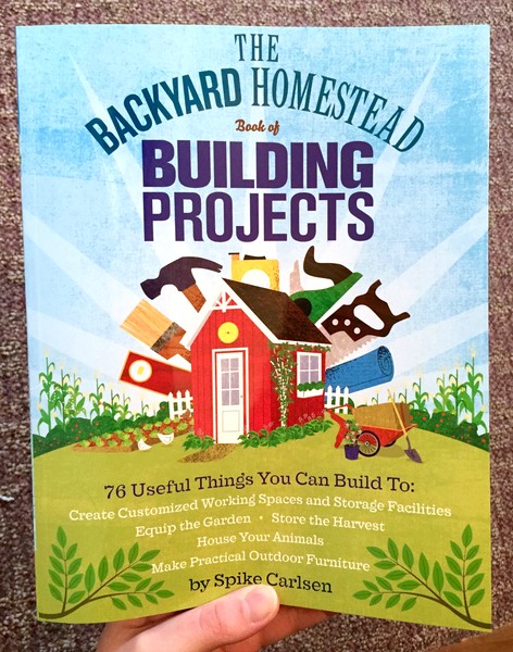 The Backyard Homestead Book of Building Projects: 76 Useful Things You Can Build to Create Customized Working Spaces and Storage Facilities, Equip the ... Animals, and Make Practical Outdoor Furniture