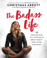 The Badass Life: 30 Amazing Days to a Lifetime of Great Habits - Body, Mind, and Spirit