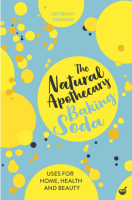 The Natural Apothecary: Baking Soda Tips for Home, Health, & Beauty