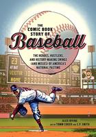 The Comic Book Story of Baseball: The Heroes, Hustlers, and History-Making Swings (and Misses) of America's National Pastime