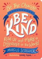 Be The Change: Be Kind: Rise Up And Make A Difference