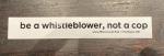 Sticker #233: Be a Whistleblower, Not a Cop