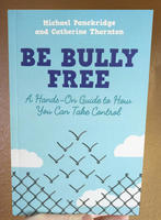 Be Bully Free: A Hands-On Guide to How You Can Take Control