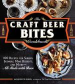 The Craft Beer Bites Cookbook: 100 Recipes for Sliders, Skewers, Mini Desserts, and More-All Made with Beer