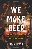 We Make Beer: Inside the Spirit and Artistry of America's Craft Brewers