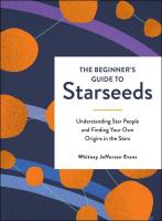 The Beginner's Guide to Starseeds: Understanding Star People and Finding Your Own Origins in the Stars