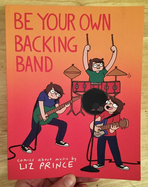 Be Your Own Backing Band by Liz Prince [One woman in three forms plays guitar, bass and drums while singing]