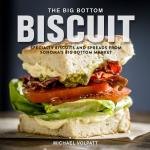 The Big Bottom Biscuit : Specialty Biscuits and Spreads from Sonoma's Big Bottom Market