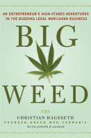 Big Weed: An Entrepreneur's High-Stakes Adventures in the Budding Legal Marijuana Business 