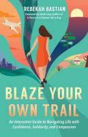 Blaze Your Own Trail: An Interactive Guide to Navigating Life with Confidence, Solidarity and Compassion