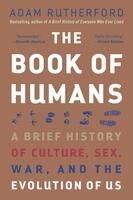 Book of Humans: A Brief History of Culture, Sex, War, and the Evolution of Us
