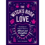 Witch's Book of Love: Hundreds of Magical Ways to Attract and Strengthen Love