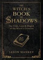 The Witch's Book of Shadows: The Craft, Lore & Magick of the Witch's Grimoire