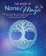 The Book of Norse Magic: Charms, Incantations, and Spells Harnessing the Power of Runes, Ancient Gods and Goddesses, and More