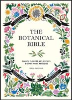 The Botanical Bible: Plants, Flowers, Art, Recipes & Other Home Uses