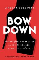 Bow Down: Lessons from Dominatrixes on How to Get Everything You Want