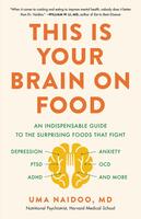 This Is Your Brain on Food: An Indispensable Guide to the Surprising Foods that Fight Depression, Anxiety, PTSD, OCD, ADHD, and More