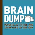 Brain Dump: Doodles, Activities, and Journaling for the John