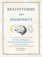Brainstorms and Mindfarts: The Best and Birghtest, Dumbest and Dimmest Inventions in America