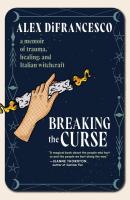 Breaking the Curse: A Memoir of Trauma, Healing, and Italian Witchcraft