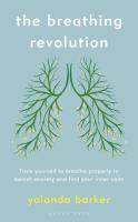 The Breathing Revolution: Train Yourself to Breathe Properly to Banish Anxiety and Find Your Inner Calm