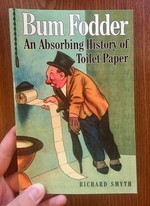 Bum Fodder: An Absorbing History of Toilet Paper