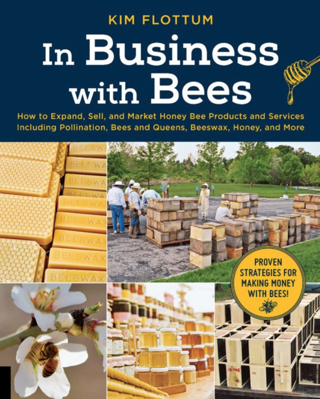 In Business with Bees: How to Expand, Sell, and Market Honeybee Products and Services Including Pollination, Bees and Queens, Beeswax, Honey, and More
