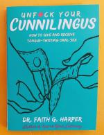 Unfuck Your Cunnilingus: How to Give and Receive Tongue-Twisting Oral Sex