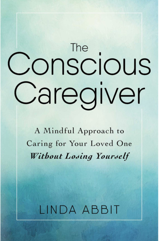 The Conscious Caregiver: A Mindful Approach to Caring for Your Loved One Without Losing Yourself