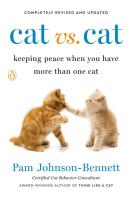 Cat vs. Cat: Keeping Peace When You Have More Than One Cat (Revised and Updated)