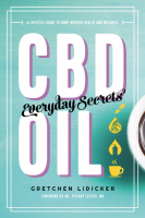CBD Oil Everyday Secrets: A Lifestyle Guide to Hemp-Derived Health and Wellness