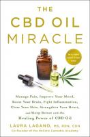 The CBD Oil Miracle: Manage Pain, Improve Your Mood, Boost Your Brain, Fight Inflammation, Clear Your Skins, Strengthen Your Heart, and Sleep Better with the Healing Power of CBD Oil