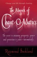 The Magick of Chant-O-Matics: Change Your Life Through Chanting