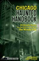 Chicago Haunted Handbook : 99 Ghostly Places You Can Visit in and