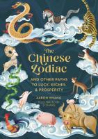 The Chinese Zodiac: And Other Paths to Luck, Riches & Prosperity