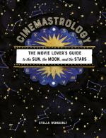 Cinemastrology: The Movie Lover's Guide to the Sun, the Moon, and the Stars